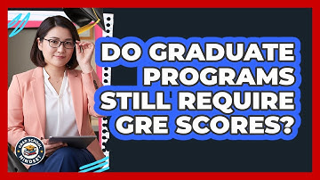 Do Graduate Programs Still Require GRE Scores?