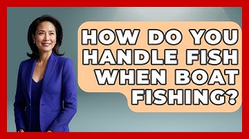 How Do You Handle Fish When Boat Fishing? - Exploring Campgrounds