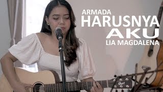 ARMADA -  HARUSNYA AKU Cover by Lia Magdalena