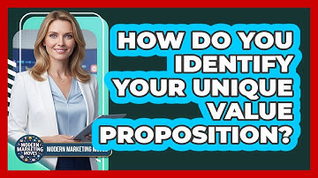 How Do You Identify Your Unique Value Proposition?
