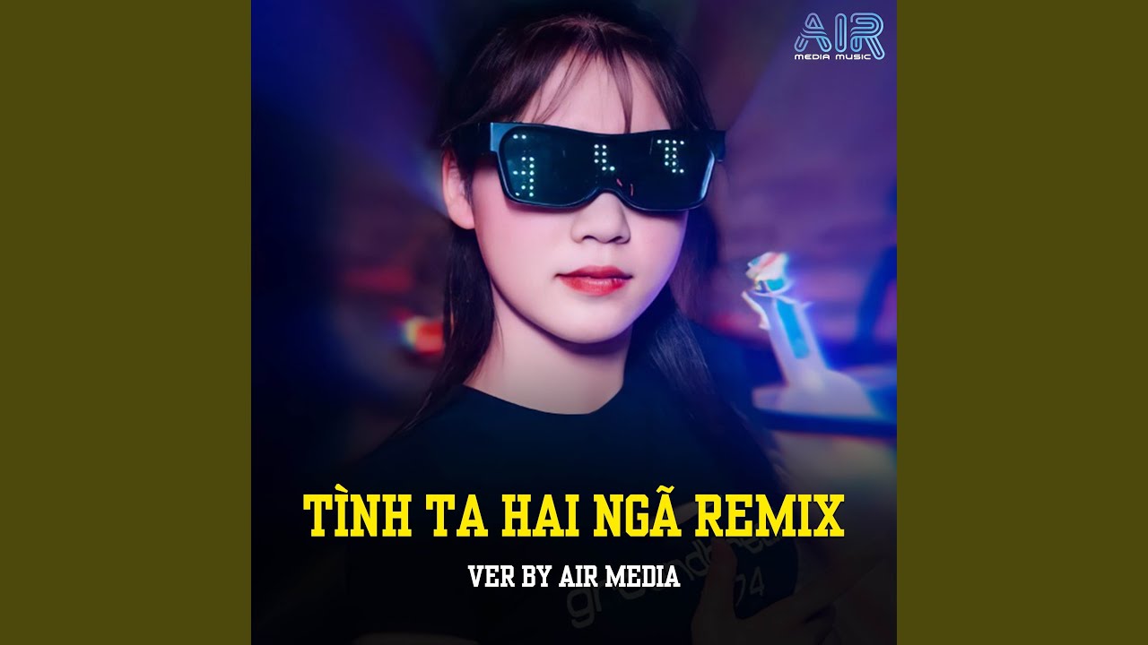 Tình Ta Hai Ngã (AIR Remix) - YouTube