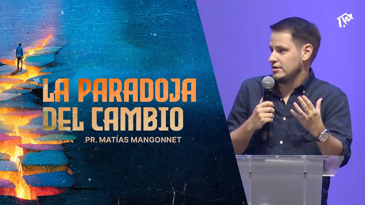 La paradoja del cambio | Matias Mangonnet | Iglesia del Centro