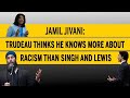 Trudeau thinks he knows more about racism than Singh and Lewis