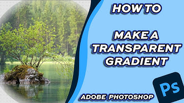 How to Create a Transparent Gradient in Adobe Photoshop