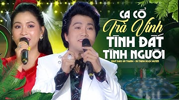 Ca Cổ TRÀ VINH TÌNH ĐẤT TÌNH NGƯỜI - Đào Vũ Thanh ft Trịnh Ngọc Huyền