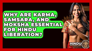 Why Are Karma, Samsara, And Moksha Essential For Hindu Liberation? - Hindu Enlightenment Journey