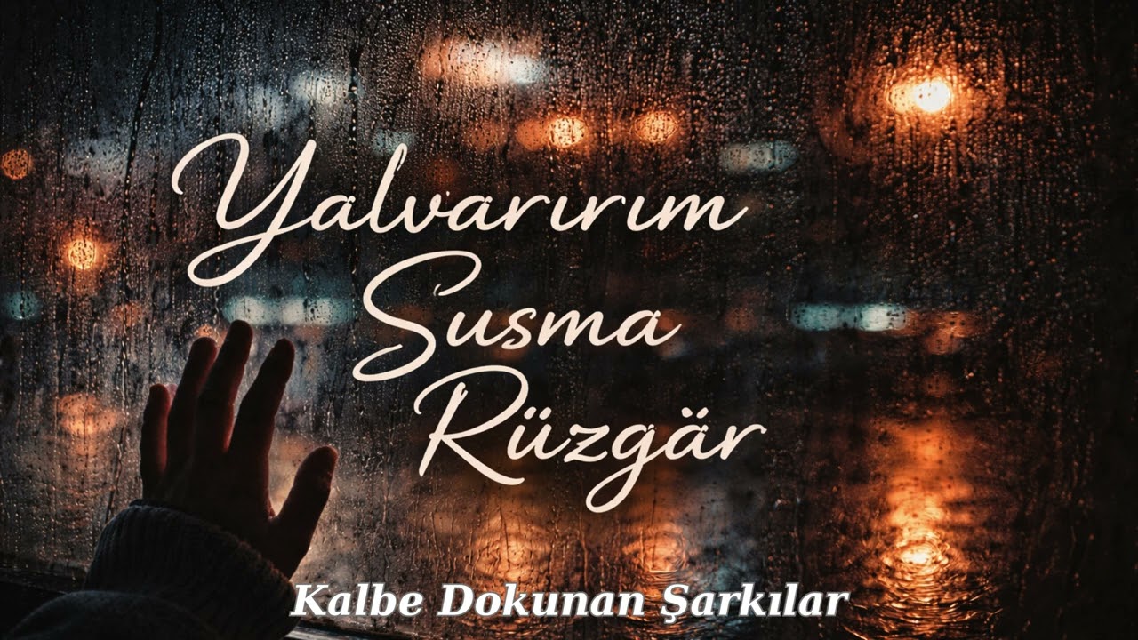 Yalvarırım Susma Rüzgar - Kalbe Dokunan Şarkılar