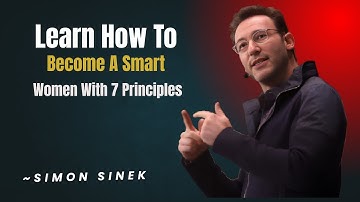 Learn How To Become A Smart Women With 7 Principles | SIMON SINEK | BEST MOTIVATION SPEECH|
