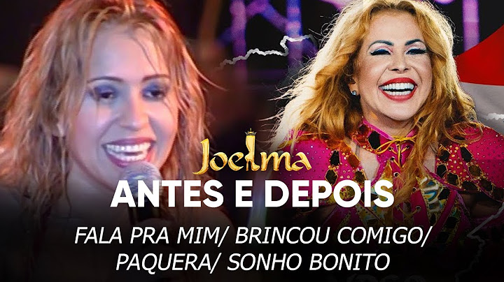 Joelma - Fala Pra mim/ Brincou Comigo/ Paquera/ Sonho Bonito - Antes e Depois.
