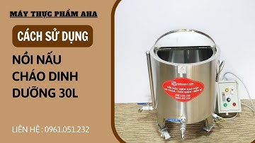Cách sử dụng Nồi nấu cháo công nghiệp 30 lít | Nồi nấu cháo dinh dưỡng | Máy Thực Phẩm AHA