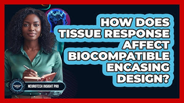 How Does Tissue Response Affect Biocompatible Encasing Design?