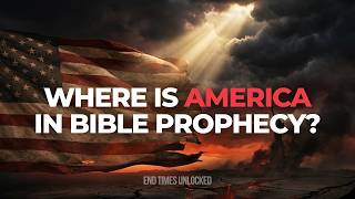 Where is America in Bible Prophecy | End Times Unlocked