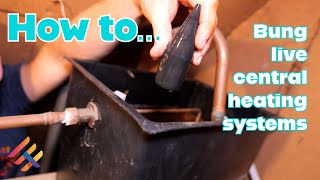 How to Bung live central heating systems