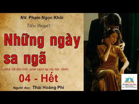 NHỮNG NGÀY SA NGÃ. Tập 04 - Hết. Tác giả: NV. Phạm Ngọc Khôi. Người đọc: Thái Hoàng Phi - youtube