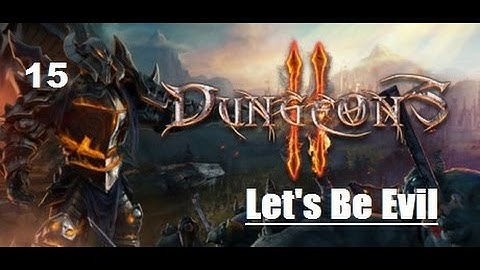 Lets (play) Be Evil - Dungeons 2 - Part 15