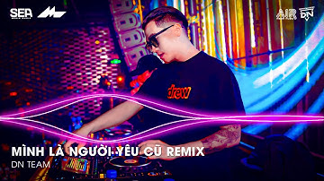 Mình Là Người Yêu Cũ Remix TikTok - Ai Làm Em Khóc Nữa Rồi Remix | Nhạc Remix TikTok Triệu View