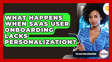 What Happens When SaaS User Onboarding Lacks Personalization? - The SaaS Pros Breakdown