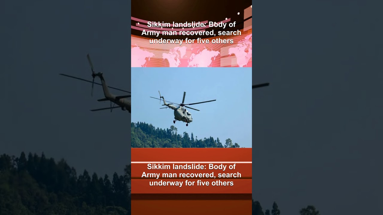 Sikkim landslide: Body of Army man recovered, search underway for five others