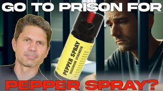 How Pepper Spray Can Send You to Prison (or Not?)