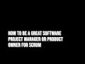 How to Be a Great Software Project Manager or Product Owner for Scrum
