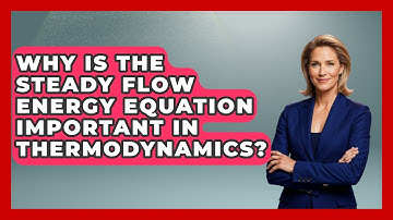 Why Is The Steady Flow Energy Equation Important In Thermodynamics? - Thermodynamics For Everyone
