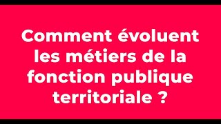 Anne Thibault - Comment Évoluent Les Métiers De La Fonction Publique Territoriale ?