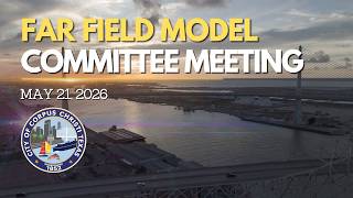 City of Corpus Christi | Far Field Model Committee Meeting May 21, 2026
