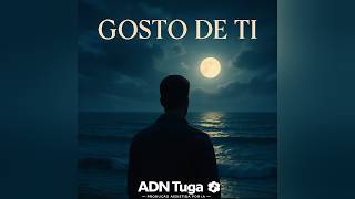 ADN Tuga - Gosto de Ti