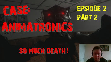 CASE: Animatronics Ep 2 (part 2)