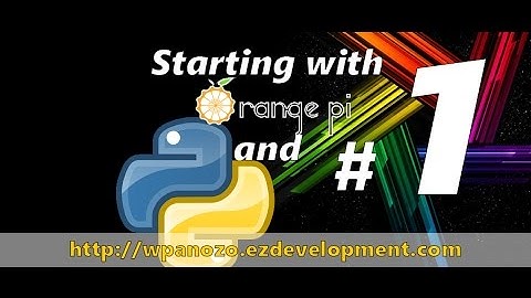Starting with Orange Pi and Python # 1