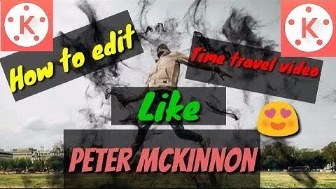 Peter McKinnon-time travel effect | Kine master | kine master editing video