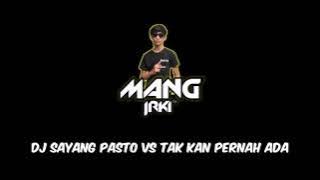 DJ SAYANG PASTO VS TAK KAN PERNAH ADA • DJ MangJrki™