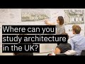 Where can you study architecture in the UK?