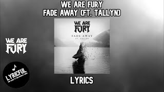 WE ARE FURY - Fade Away (ft. Tallyn) | Lyrics | Lyricful