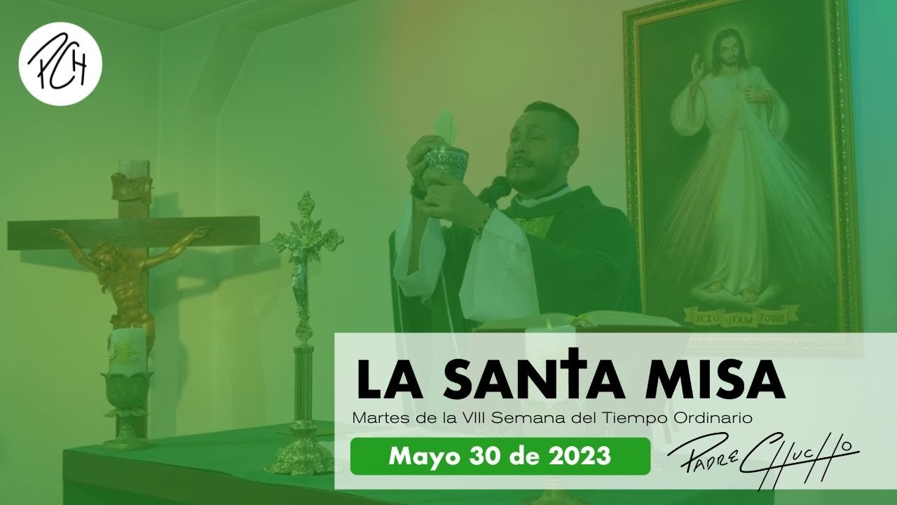 Padre Chucho - La Santa Misa (Martes 30 de mayo)
