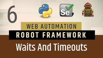 Part6- Waits & TimeOuts in Robot Framework | Selenium Speed | Selenium Timeout | Implicit wait