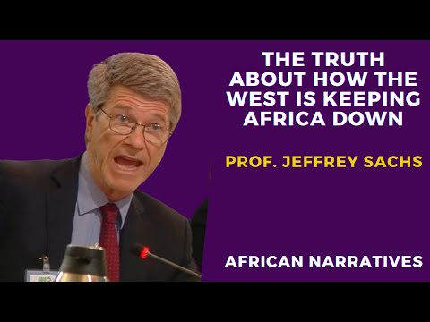 Eminent American Economist Jeffrey Sachs Exposes The Truth About How The West Is Keeping Africa Poor