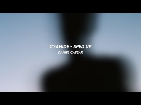 CYANIDE: daniel caesar (sped up)