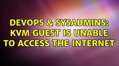 DevOps & SysAdmins: KVM guest is unable to access the internet (3 Solutions!!)