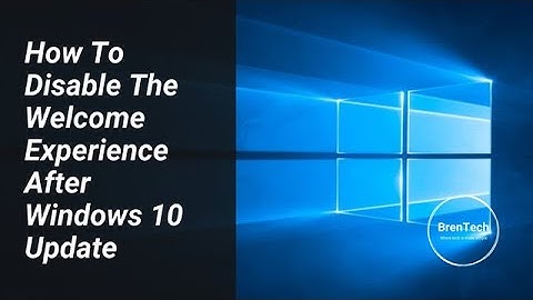 How To Disable The Welcome Experience After Windows 10 Updates