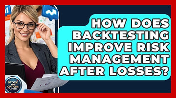 How Does Backtesting Improve Risk Management After Losses? - Stock and Options Playbook