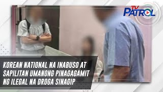 Korean National Na Inabuso At Sapilitan Umanong Pinagagamit Ng Ilegal Na Droga Sinagip Tv Patrol