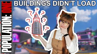 BG#2: Buildings Didn't Load | POPULATION: ONE