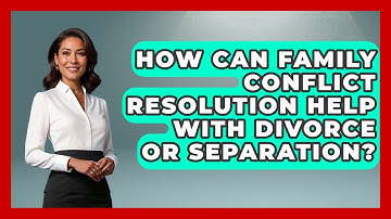 How Can Family Conflict Resolution Help With Divorce Or Separation? - Child Welfare Network