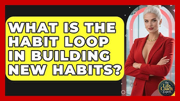 What Is the Habit Loop in Building New Habits? | The Life Coach Expert News