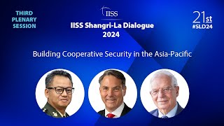 IISS Shangri-La Dialogue 2024 | Plenary Session 3: Building Cooperative Security in the Asia-Pacific