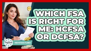 Which FSA Is Right For Me: HCFSA Or DCFSA? - Your Paycheck Planner
