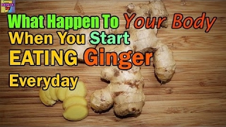 What Happened To Your Body if You Start Eating Ginger Everday | Top 10 Best Home Remedies - 2017 NEW