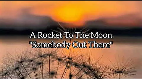 A Rocket To The Moon - Somebody Out There | Lirik dan terjemahan