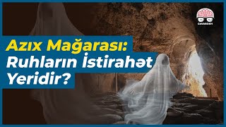 Azıx Mağarası: Qədim İnsanların Məkanı